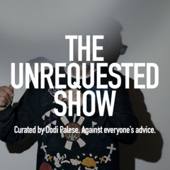 The Unrequested Show