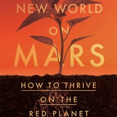 [Download] The New World on Mars: What We Can Create on the Red Planet - Robert Zubrin