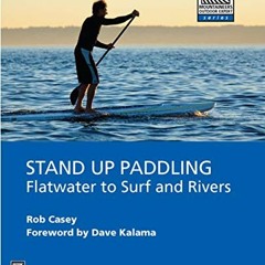 [FREE] EBOOK 📥 Stand Up Paddling: Flatwater to Surf and Rivers (Moes) by  Rob Casey