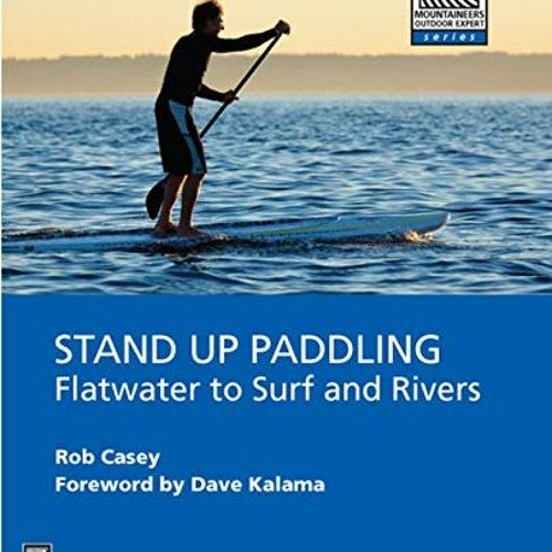 View [KINDLE PDF EBOOK EPUB] Stand Up Paddling: Flatwater to Surf and Rivers (Moes) b
