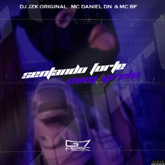 SENTANDO FORTE COM O GRELO - ( DJ JZK ORIGINAL ) MC DANIEL DN &  MC BF