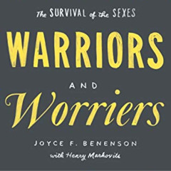 ACCESS PDF 💗 Warriors and Worriers: The Survival of the Sexes by  Joyce F. Benenson