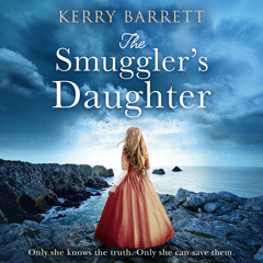 The Smuggler’s Daughter, By Kerry Barrett, Read by to be announced