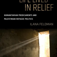 Read_ Life Lived in Relief: Humanitarian Predicaments and Palestinian Refugee Politics