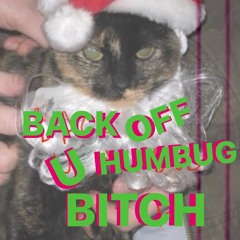 Back Off U Humbug Bitch