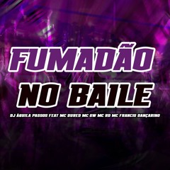FUMADÂO NO BAILE - MC`S DU RED,GW,RD & FRANCIS