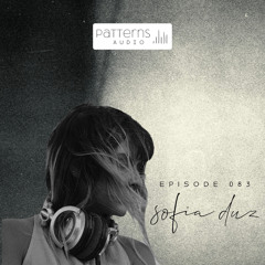 Patterns Audio Episode 083- Sofia Duz