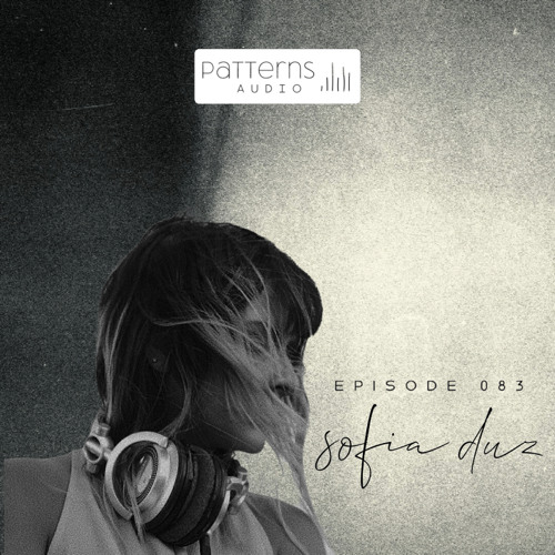 Patterns Audio Episode 083- Sofia Duz