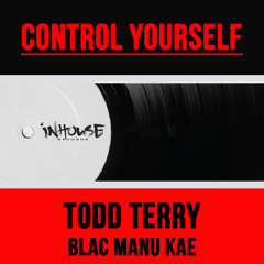 Todd Terry & Blac Manu Kae - Control Yourself (Edit) [InHouse Records]