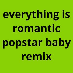 Charli xcx - Everything Is Romantic (POPSTAR BABY REMIX)