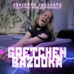 Soviette presents: Gretchen Bazooka