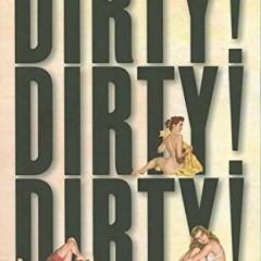 [ACCESS] EPUB 📍 Dirty! Dirty! Dirty!: Of Playboys, Pigs, and Penthouse Paupers An Am