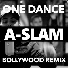 Drake - One Dance vs Muskurane (A-SLAM Bollywood Remix)