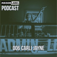 MAISON Podcast 006 - Carli Jayne