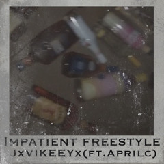 Impatient Freestyle(ft.April¢)*freestyle*