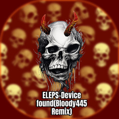 ELEPS-Device Found(Bloody445 Remix)