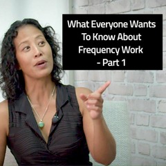 Episode 131 - What Everyone Wants To Know About Frequency Work Part 1