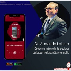 [03] Dr. Armando Lobato - Parte 02 - O tratamento endovascular com técnica de próteses em paralelo