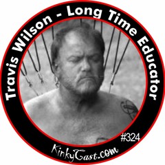 #324 - Travis Wilson - Long Time Kink Educator