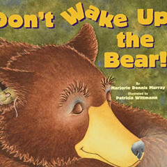 GET EBOOK 💘 Don't Wake Up the Bear! by  Marjorie Dennis Murray &  Patricia Wittmann