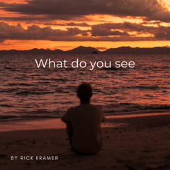 Rick Kramer - What do you see