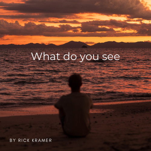 Rick Kramer - What do you see