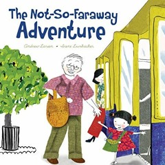 ❤️ Download The Not-So-Faraway Adventure by  Andrew Larsen &  Irene Luxbacher