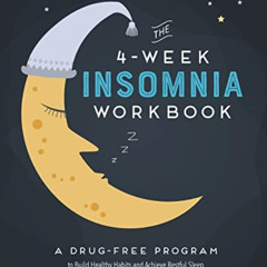 FREE KINDLE 📒 The 4-Week Insomnia Workbook: A Drug-Free Program to Build Healthy Hab