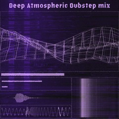 Deep Atmospheric Dubstep mix