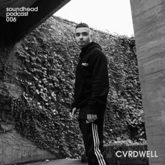 Soundhead Podcast 006 by CVRDWELL