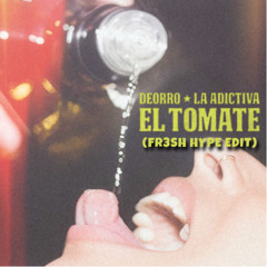 Deorro, La Adictiva - El Tomate (FR3SH Hype Edit) Dirty (FREE DL)