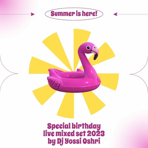 Summer Is Here! - Special birthday live mixed set 2023