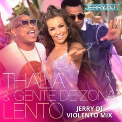 Thalia & Gente De Zona - Lento (Jerry Dj Violento Mix)