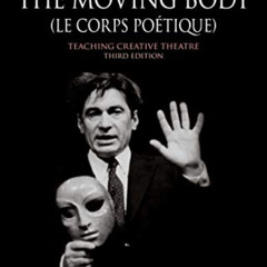 [Download] EPUB 📒 The Moving Body (Le Corps Poétique): Teaching Creative Theatre (Th