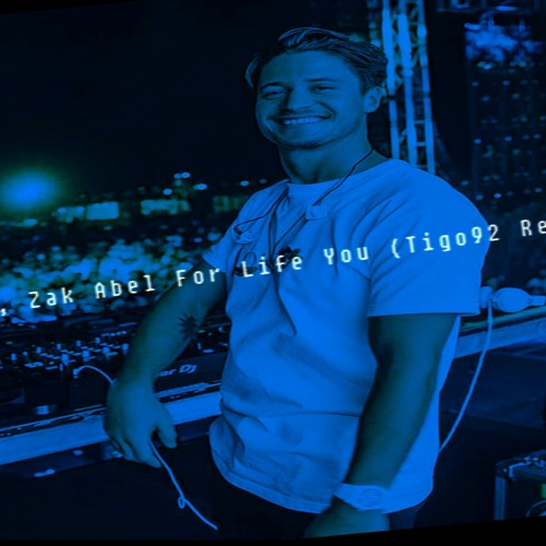 Kygo, Zak Abel For Life You (Tigo92 Remix  versjon 18