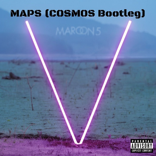 MAROON 5 - MAPS (COSMOS BOOTLEG) [Free Download]