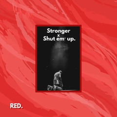 Stronger x Shut Em' Up.