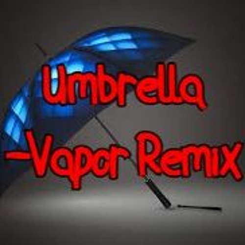 Stream Umbrella Vapor Remix by Vapor Listen online for free on SoundCloud