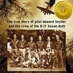 [READ] EPUB 📄 SHOT DOWN: The true story of pilot Howard Snyder and the crew of the B