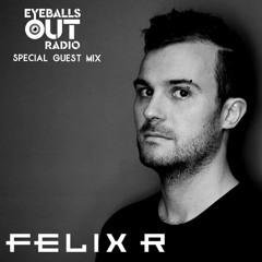 Felix R - Eyeballs Out Radio Set [FREE DOWNLOAD]
