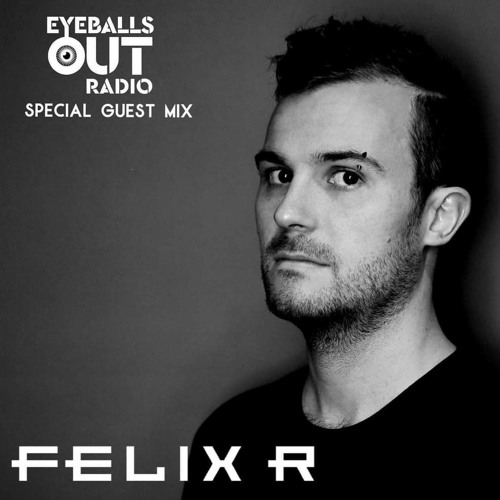 Felix R - Eyeballs Out Radio Set [FREE DOWNLOAD]