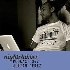 Julian Perez - Nightclubber Podcast 47