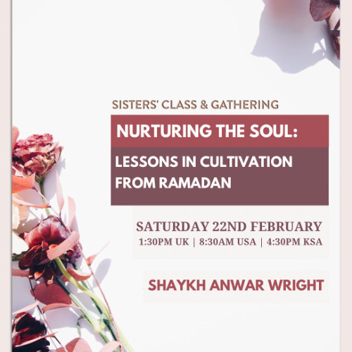 Nurturing the soul: Lessons in Cultivation from Ramadan - Shaykh Anwar Wright