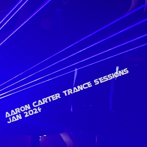Aaron Carter Trance Sessions Jan 2024