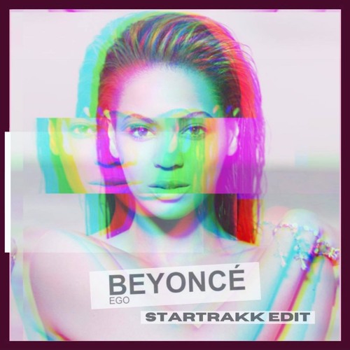 Beyonce - EGO (Startrakk Edit) by StarTrakk - Free download on ToneDen