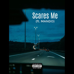 Scares Me (ft. MANDO)