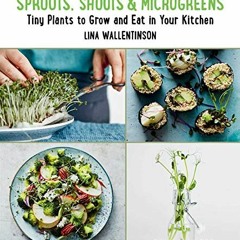 [READ] KINDLE 💛 Sprouts, Shoots, and Microgreens: Tiny Plants to Grow and Eat in You