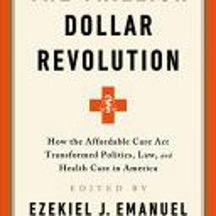 (Download) The Trillion Dollar Revolution: How the Affordable Care Act Transformed Politics Law and