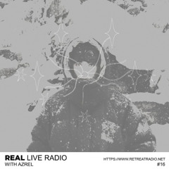 REAL LIVE RADIO #16 w/ Azrel via Retreat Radio