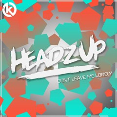 HeadzUp - Don't Leave Me Lonely